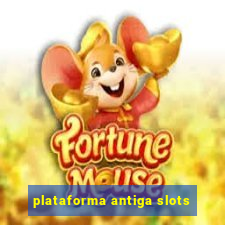 plataforma antiga slots